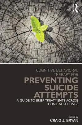 Cognitive Behavioral Therapy for Preventing Suicide Attempts: A Guide to Brief Treatments Across Clinical Settings (Guía de tratamientos breves en distintos contextos clínicos) - Cognitive Behavioral Therapy for Preventing Suicide Attempts: A Guide to Brief Treatments Across Clinical Settings