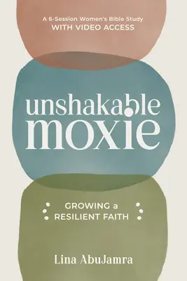 Moxie Inquebrantable: Cultivando una fe resistente, un estudio bíblico para mujeres de 6 sesiones con acceso a video - Unshakable Moxie: Growing a Resilient Faith, a 6-Session Women's Bible Study with Video Access