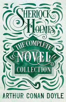 Sherlock Holmes - La Colección Completa De Novelas - Sherlock Holmes - The Complete Novel Collection