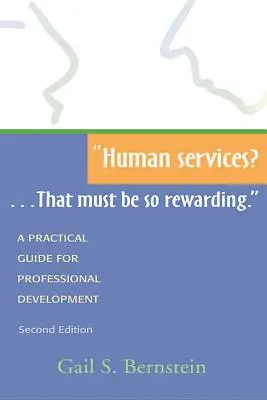 ¿Servicios Humanos?...Debe Ser Muy Gratificante..: Guía práctica para el desarrollo profesional, segunda edición - Human Services?...That Must Be So Rewarding.: A Practical Guide for Professional Development, Second Edition