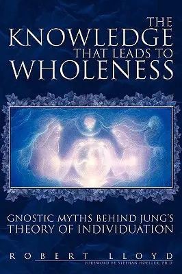 El conocimiento que conduce a la plenitud: Los mitos gnósticos tras la teoría de la individuación de Jung - The Knowledge That Leads to Wholeness: Gnostic Myths Behind Jung's Theory of Individuation