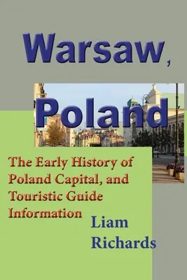 Varsovia, Polonia: La Historia Temprana de la Capital de Polonia, e Información Guía Turística - Warsaw, Poland: The Early History of Poland Capital, and Touristic Guide Information