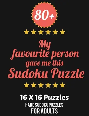 80+ Mi Persona Favorita Me Regaló Este Rompecabezas Sudoku: Nivel Difícil para Adultos - Todos 16*16 Sudoku Duro 80+ - Libros de Rompecabezas Sudoku - Libros de Rompecabezas Sudoku Duro - 80+ My Favourite Person Gave Me This Sudoku Puzzle: Hard Level for Adults - All 16*16 Hard 80+ Sudoku - Sudoku Puzzle Books - Sudoku Puzzle Books Hard