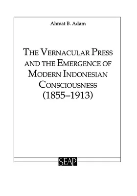 La prensa vernácula y el surgimiento de la conciencia indonesia moderna - The Vernacular Press and the Emergence of Modern Indonesian Consciousness