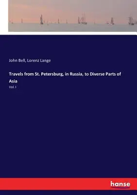 Viajes desde San Petersburgo, en Rusia, a diversas partes de Asia: Vol. I - Travels from St. Petersburg, in Russia, to Diverse Parts of Asia: Vol. I