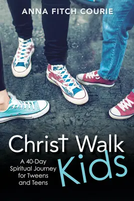 Christ Walk Kids: Un viaje espiritual de 40 días para preadolescentes y adolescentes - Christ Walk Kids: A 40-Day Spiritual Journey for Tweens and Teens