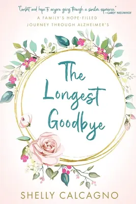 El adiós más largo: El viaje lleno de esperanza de una familia a través del Alzheimer - The Longest Goodbye: A Family's Hope-Filled Journey Through Alzheimer's
