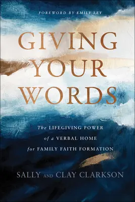 Regala tus palabras: El poder vivificante de un hogar verbal para la formación de la fe en familia - Giving Your Words: The Lifegiving Power of a Verbal Home for Family Faith Formation