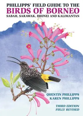 Guía de campo Phillipps de las aves de Borneo: Sabah, Sarawak, Brunei y Kalimantan - Tercera edición totalmente revisada - Phillipps' Field Guide to the Birds of Borneo: Sabah, Sarawak, Brunei, and Kalimantan - Fully Revised Third Edition