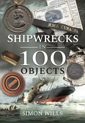 Naufragios en 100 objetos: Historias de supervivencia, tragedia, innovación y valor - Shipwrecks in 100 Objects: Stories of Survival, Tragedy, Innovation and Courage