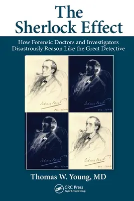 El efecto Sherlock: cómo los médicos forenses y los investigadores razonan desastrosamente como el gran detective - The Sherlock Effect: How Forensic Doctors and Investigators Disastrously Reason Like the Great Detective