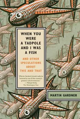 Cuando tú eras un renacuajo y yo un pez: Y otras especulaciones sobre esto y aquello - When You Were a Tadpole and I Was a Fish: And Other Speculations about This and That