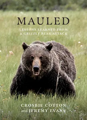 Mauled: Lecciones aprendidas del ataque de un oso pardo - Mauled: Lessons Learned from a Grizzly Bear Attack