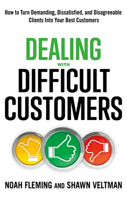 Cómo tratar con clientes difíciles: cómo convertir a clientes exigentes, insatisfechos y desagradables en sus mejores clientes - Dealing with Difficult Customers: How to Turn Demanding, Dissatisfied, and Disagreeable Clients Into Your Best Customers