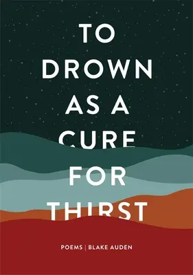 Ahogarse para curar la sed: Poemas - To Drown as a Cure for Thirst: Poems