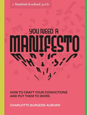 Necesitas un manifiesto: Cómo elaborar tus convicciones y ponerlas en práctica - You Need a Manifesto: How to Craft Your Convictions and Put Them to Work