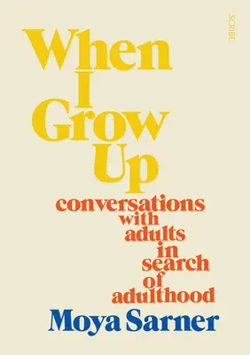 Cuando sea mayor: Conversaciones con adultos en busca de la edad adulta - When I Grow Up: Conversations with Adults in Search of Adulthood