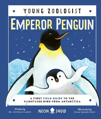 Pingüino emperador (Joven zoólogo): Una primera guía de campo del ave no voladora de la Antártida - Emperor Penguin (Young Zoologist): A First Field Guide to the Flightless Bird from Antarctica