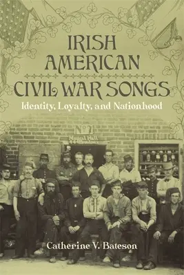 Canciones irlandesas americanas de la Guerra Civil: Identidad, lealtad y nacionalidad - Irish American Civil War Songs: Identity, Loyalty, and Nationhood