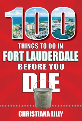 100 cosas que hacer en Fort Lauderdale antes de morir - 100 Things to Do in Fort Lauderdale Before You Die