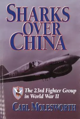 Tiburones sobre China: The 23rd Fighter Group in World War II - Sharks Over China: The 23rd Fighter Group in World War II