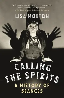 Llamando a los espíritus: Historia de las sesiones de espiritismo - Calling the Spirits: A History of Seances