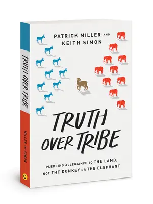 La verdad por encima de la tribu: Jurando lealtad al Cordero, no al asno o al elefante - Truth Over Tribe: Pledging Allegiance to the Lamb, Not the Donkey or the Elephant