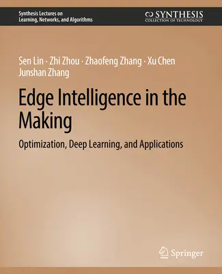 Edge Intelligence in the Making - Optimización, aprendizaje profundo y aplicaciones - Edge Intelligence in the Making - Optimization, Deep Learning, and Applications