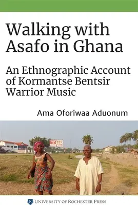 Caminando con Asafo en Ghana: Un relato etnográfico de la música guerrera kormantse bentsir - Walking with Asafo in Ghana: An Ethnographic Account of Kormantse Bentsir Warrior Music