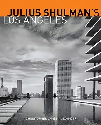 Los Ángeles de Julius Shulman - Julius Shulman's Los Angeles