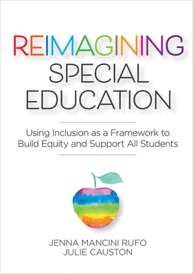 Reimaginar la educación especial: Utilizar la inclusión como marco para construir la equidad y apoyar a todos los estudiantes - Reimagining Special Education: Using Inclusion as a Framework to Build Equity and Support All Students