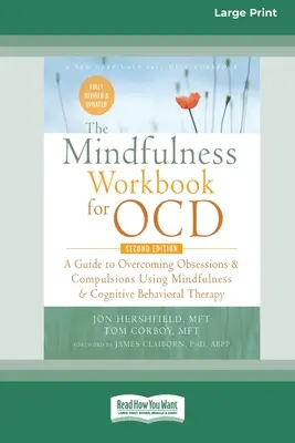 The Mindfulness Workbook for OCD: A Guide to Overcoming Obsessions and Compulsions Using Mindfulness and Cognitive Behavioral Therapy [16pt Large Prin