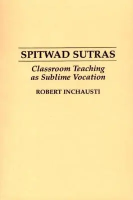 Spitwad Sutras: La enseñanza en el aula como vocación sublime - Spitwad Sutras: Classroom Teaching as Sublime Vocation