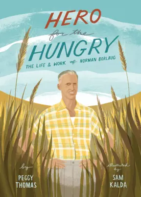 Héroe de los hambrientos: La vida y obra de Norman Borlaug - Hero for the Hungry: The Life and Work of Norman Borlaug