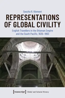 Representaciones de la urbanidad global: Viajeros ingleses en el Imperio Otomano y el Pacífico Sur, 1636-1863 - Representations of Global Civility: English Travellers in the Ottoman Empire and the South Pacific, 1636-1863