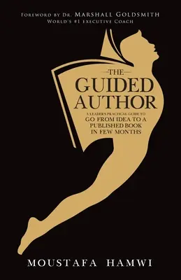 El autor guiado: Guía práctica de un líder para pasar de la idea al libro publicado en pocos meses - The Guided Author: A leader's practical guide to go from idea to a published book in a few months