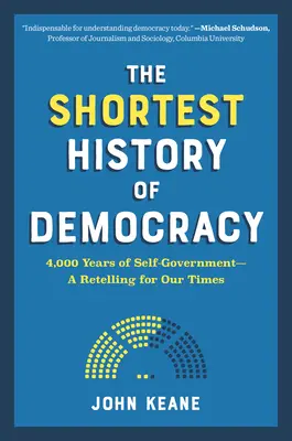 La brevísima historia de la democracia: 4.000 años de autogobierno - Un relato para nuestro tiempo - The Shortest History of Democracy: 4,000 Years of Self-Government--A Retelling for Our Times