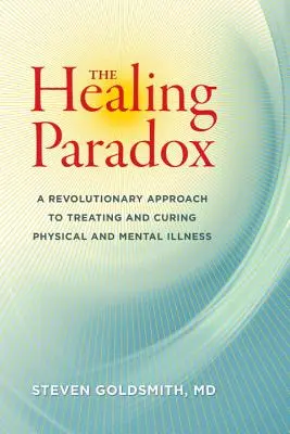 La paradoja de la curación: un enfoque revolucionario para tratar y curar las enfermedades físicas y mentales - The Healing Paradox: A Revolutionary Approach to Treating and Curing Physical and Mental Illness