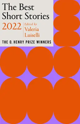 Los mejores relatos cortos de 2022: Los ganadores del Premio O. Henry - The Best Short Stories 2022: The O. Henry Prize Winners