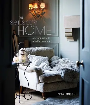 El hogar sensorial: Una guía inspiradora para la decoración consciente - The Sensory Home: An Inspiring Guide to Mindful Decorating