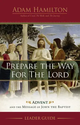 Preparad el camino al Señor Guía para el Líder: El Adviento y el mensaje de Juan el Bautista - Prepare the Way for the Lord Leader Guide: Advent and the Message of John the Baptist