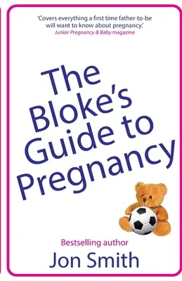 The Bloke's Guide to Pregnancy: La guía definitiva de supervivencia para futuros padres - The Bloke's Guide to Pregnancy: The ultimate survival guide for dads-to-be