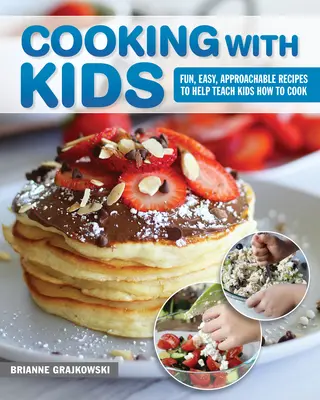Cocinar con niños: Recetas divertidas, fáciles y accesibles para enseñar a los niños a cocinar - Cooking with Kids: Fun, Easy, Approachable Recipes to Help Teach Kids How to Cook