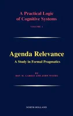 Agenda Relevance: A Study in Formal Pragmatics: Volumen 1 - Agenda Relevance: A Study in Formal Pragmatics: Volume 1