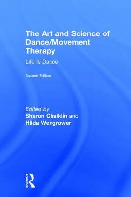 El arte y la ciencia de la danza/movimientoterapia: La vida es danza - The Art and Science of Dance/Movement Therapy: Life Is Dance