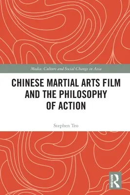 El cine chino de artes marciales y la filosofía de la acción - Chinese Martial Arts Film and the Philosophy of Action