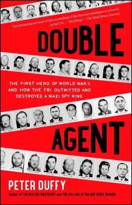 Agente doble: El primer héroe de la Segunda Guerra Mundial y cómo el FBI burló y destruyó una red de espionaje nazi - Double Agent: The First Hero of World War II and How the FBI Outwitted and Destroyed a Nazi Spy Ring