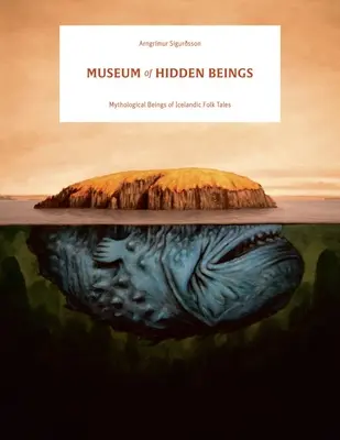 Museo de seres ocultos: Guía de criaturas islandesas de mito y leyenda - Museum of Hidden Beings: A Guide to Icelandic Creatures of Myth and Legend