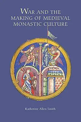 La guerra y la formación de la cultura monástica medieval - War and the Making of Medieval Monastic Culture