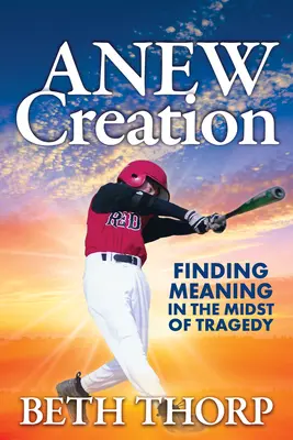 Una nueva creación: Encontrar sentido en medio de la tragedia - Anew Creation: Finding Meaning in the Midst of Tragedy